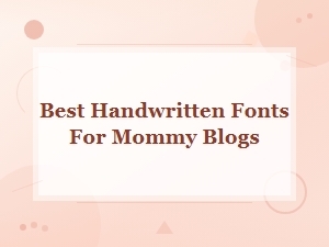 Best Free Handwritten Fonts for Mommy Bloggers 2024