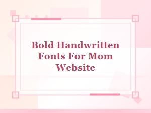 Bold Handwritten Fonts for Mom Website – Free Script Handwritten Typography