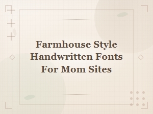 Farmhouse Style Handwritten Fonts Perfect for Mom Blogs and Websites
