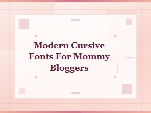 Top Modern Cursive Fonts for Mommy Bloggers | Script & Handwritten Styles